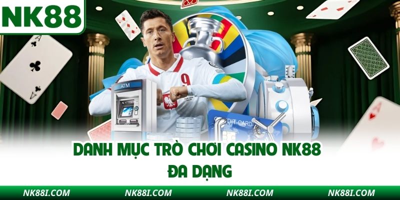 Danh mục trò chơi casino NK88 đa dạng