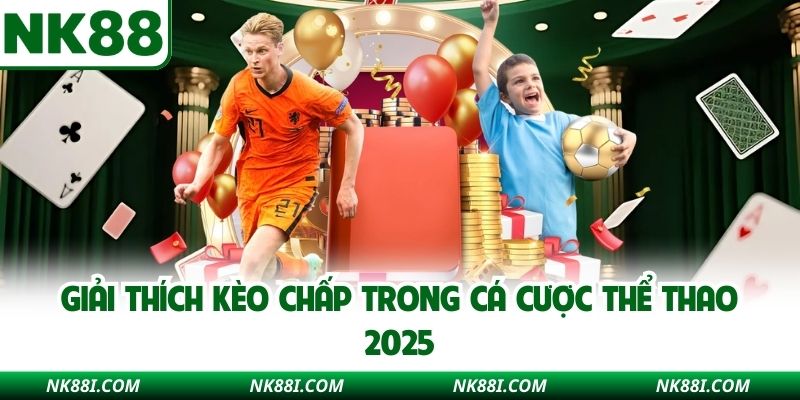 Giải thích kèo chấp trong cá cược thể thao 2025