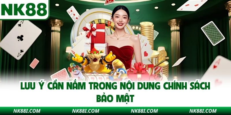 Lưu ý cần nắm trong nội dung chính sách bảo mật