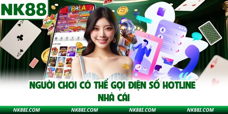 Người chơi có thể gọi điện số hotline nhà cái