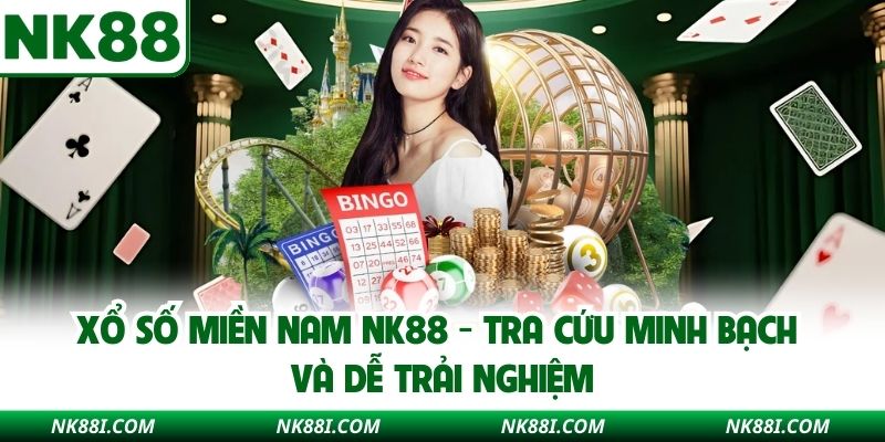 Xổ Số Miền Nam NK88 - Tra Cứu Minh Bạch Và Dễ Trải Nghiệm