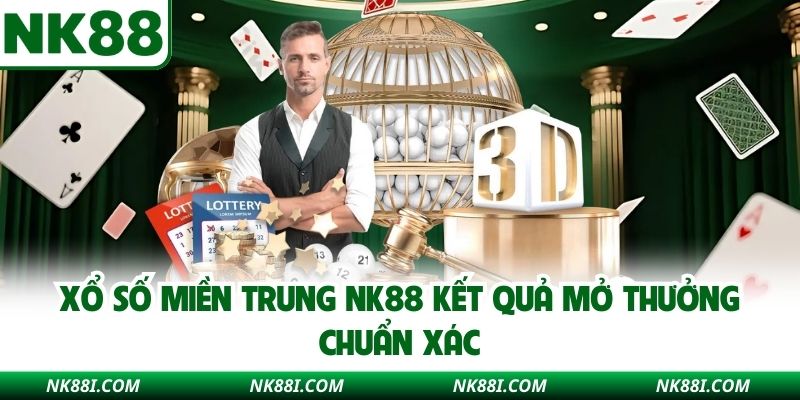 Xổ số miền Trung NK88 kết quả mở thưởng chuẩn xác
